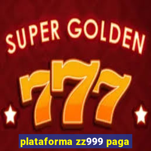 plataforma zz999 paga